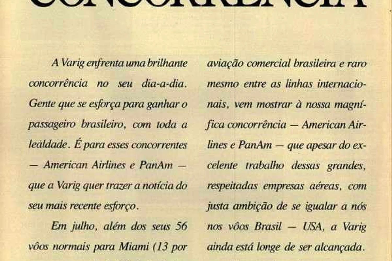 Propaganda inusitada da VARIG em julho de 1991. Cita nominalmente a concorrência e reconhece o trabalho árduo delas, mas que não irá se igualar a ela. Quem diria, ao final daquela década a American Airlines teria mais voos entre Brasil e Estados Unidos que a VARIG?